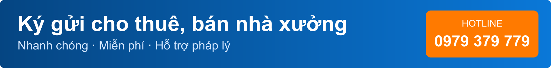 Ký gửi cho thuê, bán nhà xưởng nhanh chóng, miễn phí. Hotline 0979 379 779